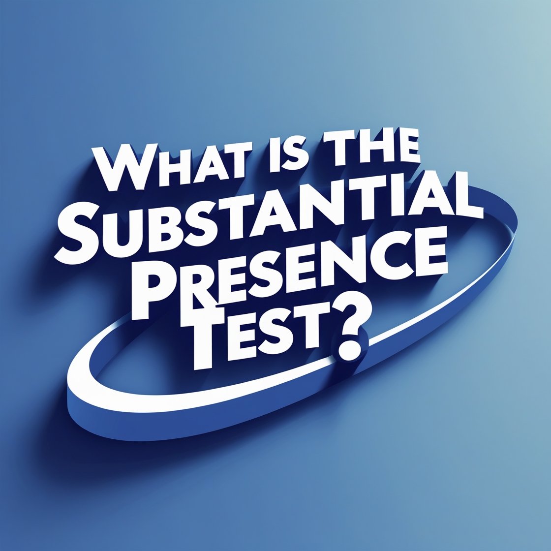 What is the Substantial Presence Test?
